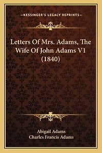 Letters Of Mrs. Adams, The Wife Of John Adams V1 (1840)