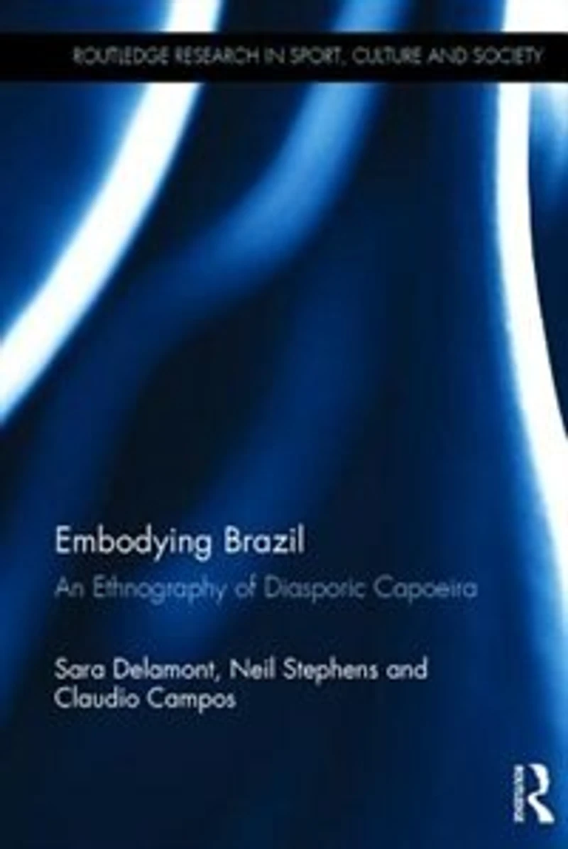 Embodying Brazil: An Ethnography Of Diasporic Capoeira