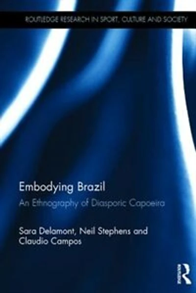 Embodying Brazil: An Ethnography Of Diasporic Capoeira