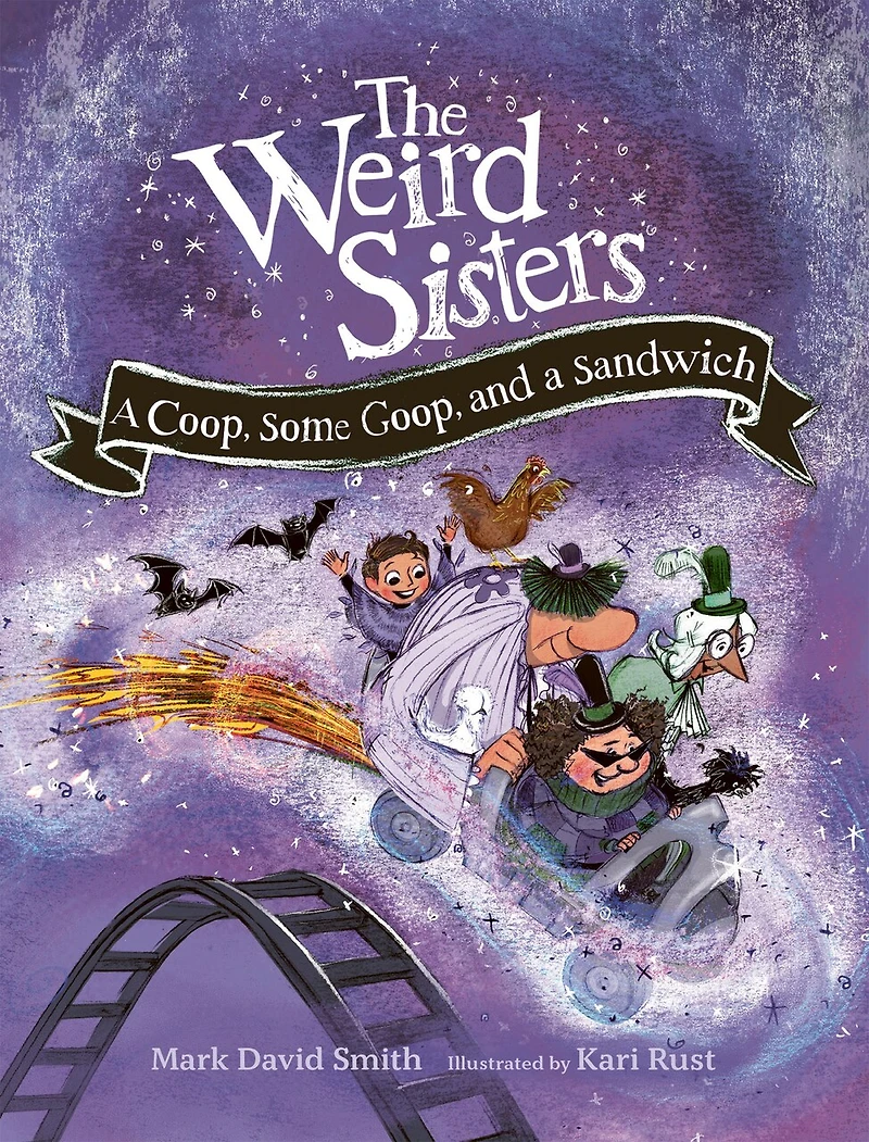 The Weird Sisters: a Coop, Some Goop, and Sandwich