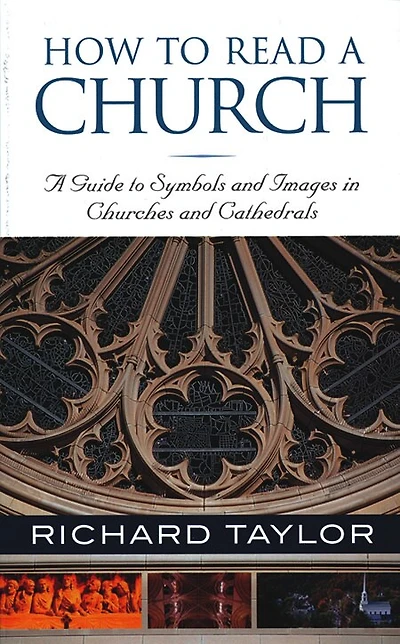 How To Read A Church: A Guide To Symbols And Images In Churches And Cathedrals: A Guide to Symbols, Images, and Rituals in Churches and Cathedrals