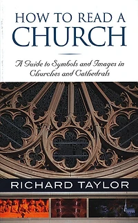 How To Read A Church: A Guide To Symbols And Images In Churches And Cathedrals: A Guide to Symbols, Images, and Rituals in Churches and Cathedrals
