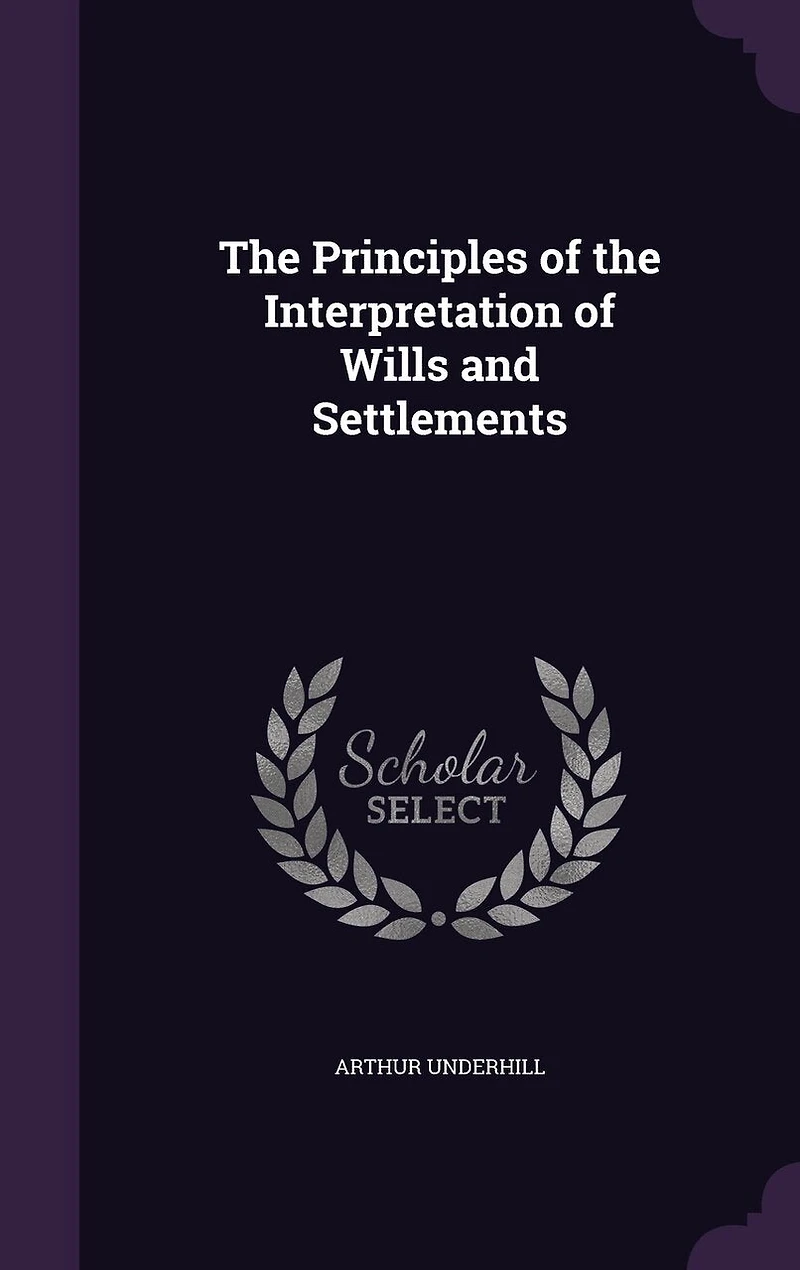 the Principles of Interpretation Wills and Settlements (Classic Reprint)