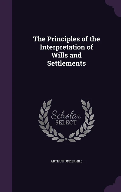 the Principles of Interpretation Wills and Settlements (Classic Reprint)