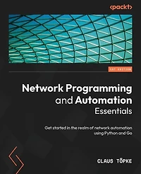 network Programming and automation Essentials: Get started the realm of using Python Go