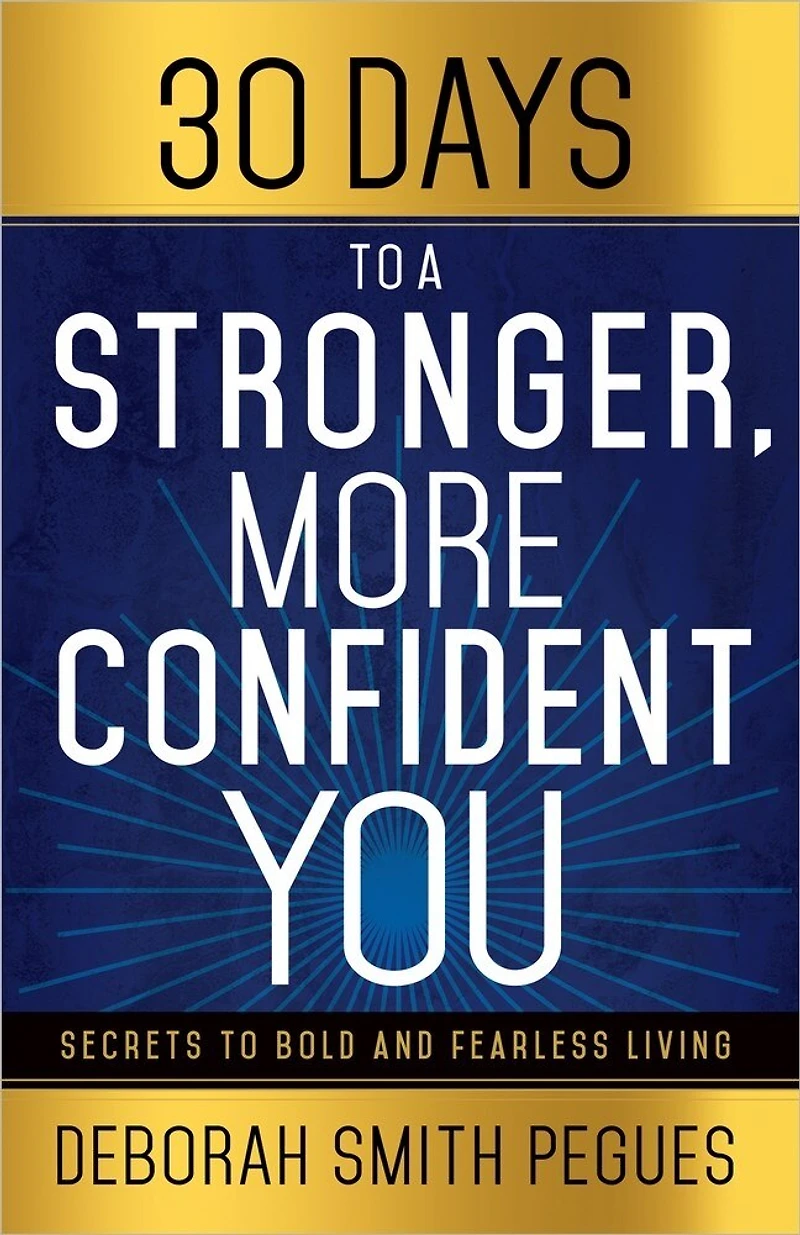 30 Days to a Stronger, More Confident You: Secrets Bold and Fearless Living