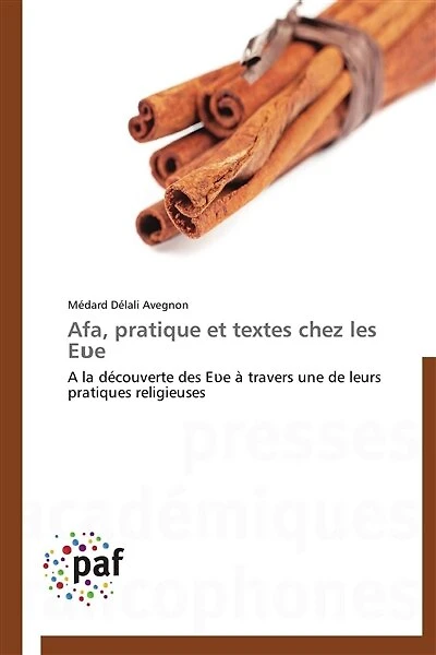 Afa, pratique et textes chez les E e: A la découverte des E e à travers une de leurs pratiques religieuses