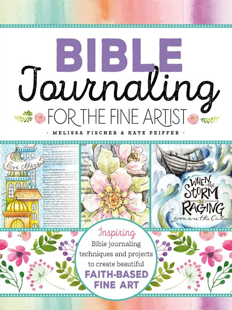 Bible Journaling for the Fine Artist: Inspiring Techniques and Projects to Create Beautiful Faith-Based Art