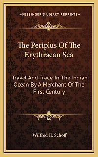 The Periplus of the Erythraean Sea: Travel and Trade in the Indian Ocean by a Merchant of the First Century