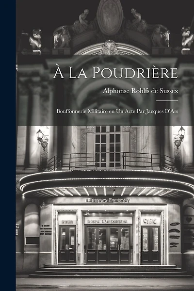 À la poudrière; bouffonnerie militaire en un acte par Jacques D'Ars