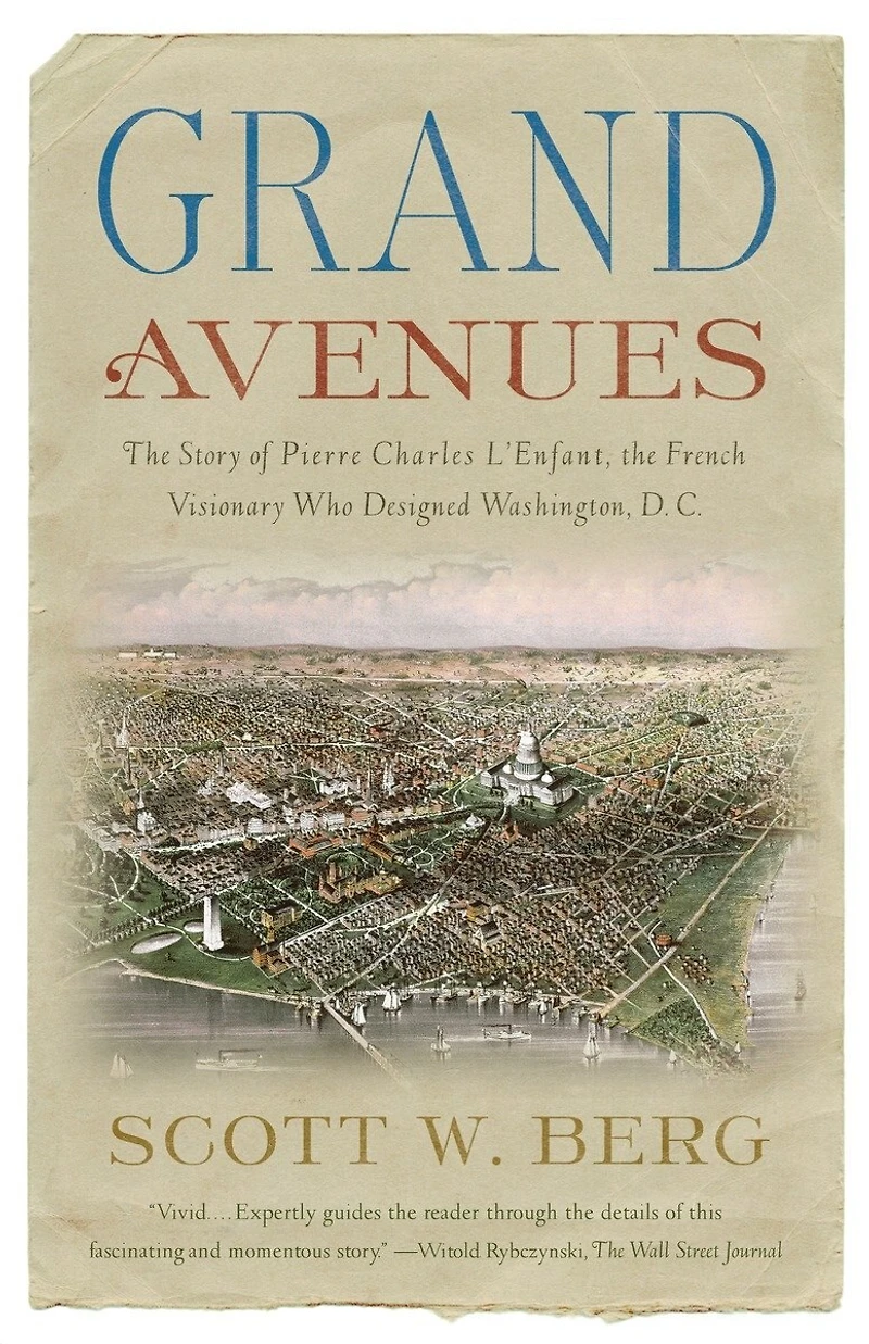 Grand Avenues: The Story Of Pierre Charles L'enfant, French Visionary Who Designed Washington, D.c.