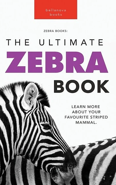 Zebras The Ultimate Zebra Book: A Fun Wildlife Discovery Guide with 100+ Facts, Species Photos, Engaging Quizzes, and Word Search Puzzles for Ages 8-12