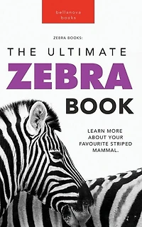 Zebras The Ultimate Zebra Book: A Fun Wildlife Discovery Guide with 100+ Facts, Species Photos, Engaging Quizzes, and Word Search Puzzles for Ages 8-12