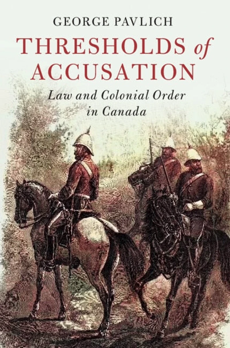 Thresholds of Accusation: Law and Colonial Order Canada