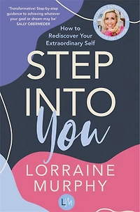 Step Into You: How To Rediscover Your Extraordinary Self