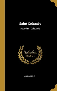 Saint Columba: Apostle of Caledonia
