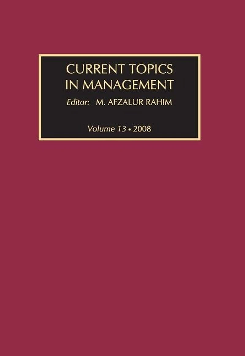 Current Topics Management: Volume 13, Global Perspectives on Strategy, Behavior, and Performance