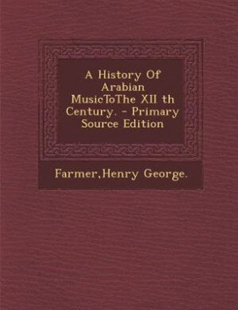 A History Of Arabian MusicToThe XII th Century