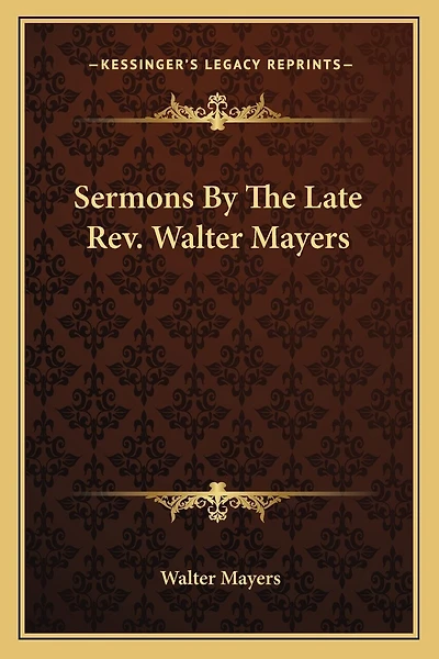 Sermons By The Late Rev. Walter Mayers