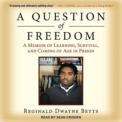 A Question of Freedom: Memoir Learning, Survival, and Coming Age Prison