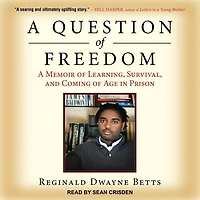 A Question of Freedom: Memoir Learning, Survival, and Coming Age Prison
