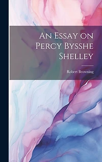 An Essay on Percy Bysshe Shelley