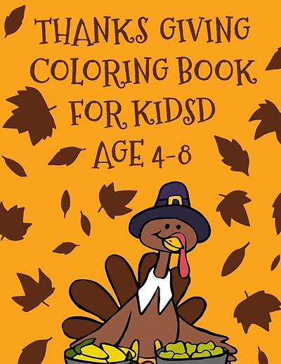 Thanksgiving Coloring Book for Kids: A Fun Kids Coloring Book For Learning & Coloring. Over 40 Relaxing, Informative Fun & Creative Coloring Page. Holiday Coloring Book for Toddlers & Preschoolers. Thanksgiving Coloring Book for Kids Age 4-8