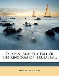 Saladin: And The Fall Of The Kingdom Of Jerusalem...