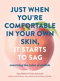 Just When You're Comfortable Your Own Skin, It Starts To Sag: Rewriting The Rules Midlife (books About Middle Age, Health And Wellness Book, Book Aging)