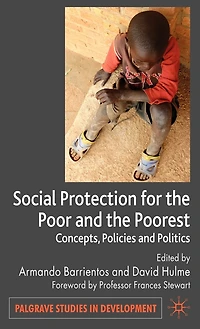 Social Protection for the Poor and Poorest: Concepts, Policies Politics