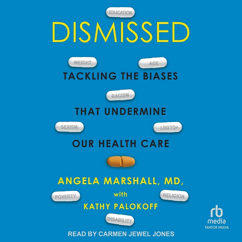 Dismissed: Tackling the Biases That Undermine our Health Care
