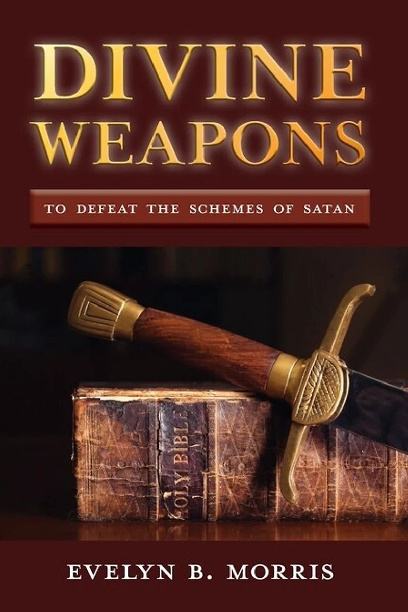 Divine Weapons: To Defeat the Schemes of Satan