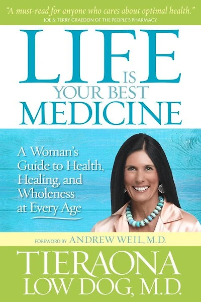 Life Is Your Best Medicine: A Woman's Guide To Health, Healing, And Wholeness At Every Age