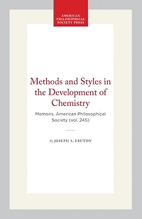 Methods and Styles in the Development of Chemistry: Memoirs, American Philosophical Society (vol. 245)