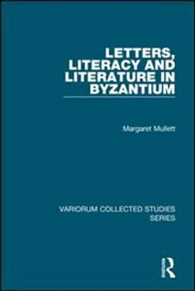 Letters, Literacy And Literature Byzantium