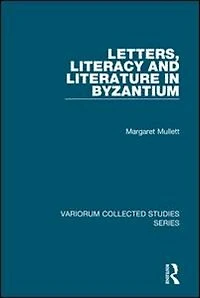 Letters, Literacy And Literature Byzantium