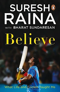 Believe: What Life And Cricket Taught Me