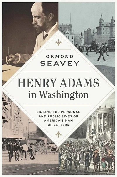Henry Adams Washington: Linking the Personal and Public Lives of America's Man Letters