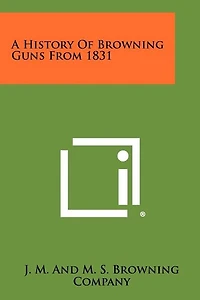 A History Of Browning Guns From 1831