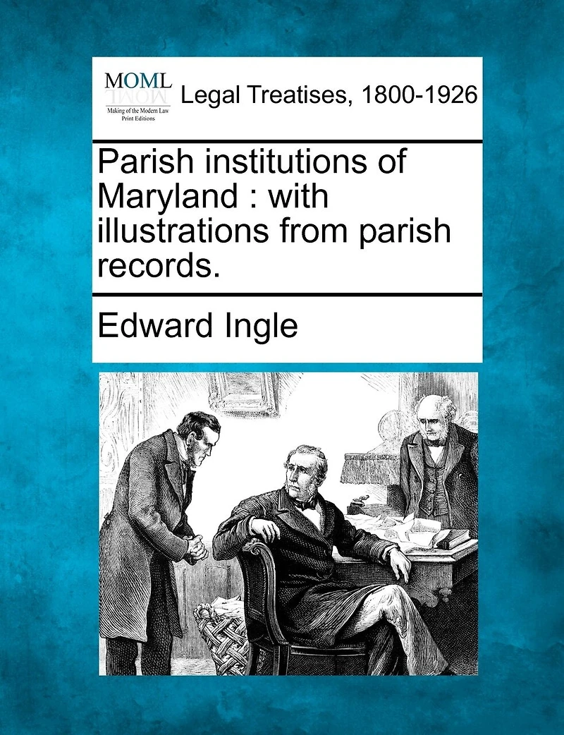 Parish Institutions of Maryland: With Illustrations From Records (Classic Reprint)