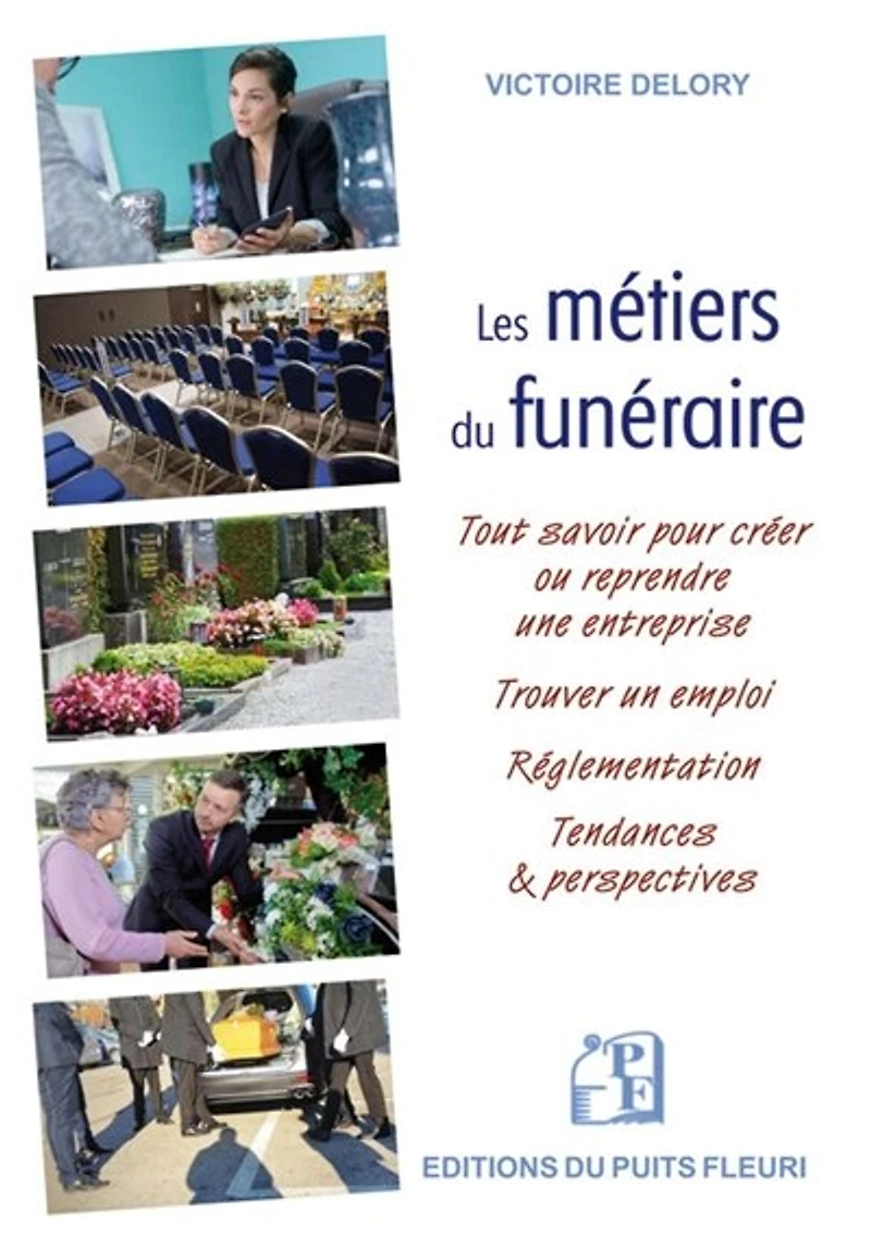 Les métiers du funéraire: tout savoir pour créer ou reprendre une entreprise, trouver un emploi, réglementation, tendances & perspectives
