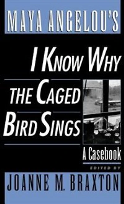 Maya Angelou's I Know Why the Caged Bird Sings: A Casebook
