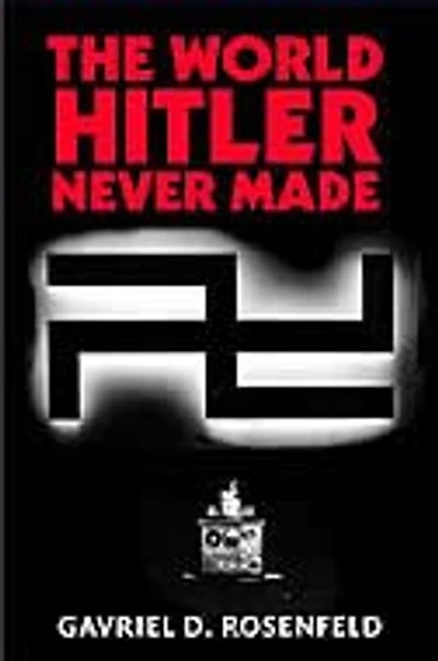 the World Hitler Never Made: Alternate History and Memory of Nazism