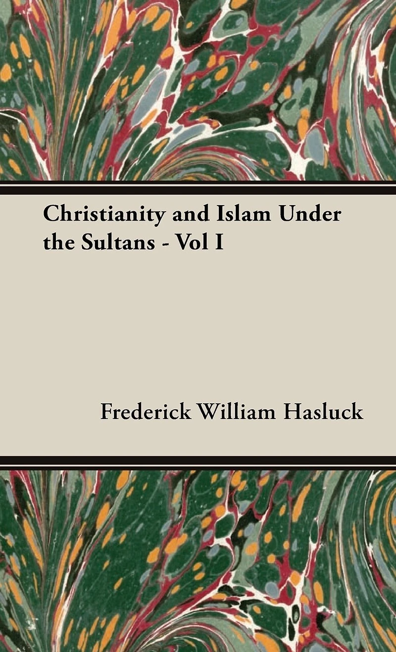 Christianity And Islam Under The Sultans Vol I