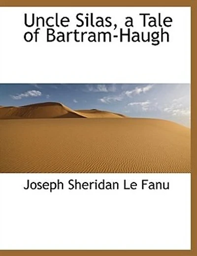 Uncle Silas: A Tale of Bartram-Haugh
