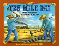 Ten Mile Day: And the Building of Transcontinental Railroad
