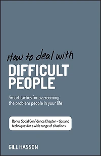 How to Deal with Difficult People: Smart Tactics for Overcoming the Problem People in Your Life