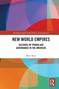 New World Empires: Cultures of Power and Governance the Americas