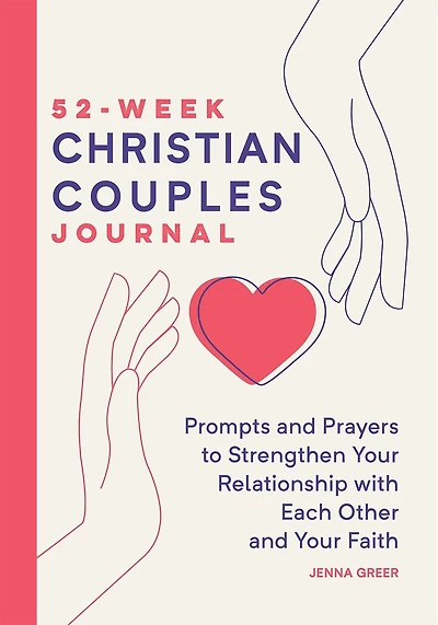 52-Week Christian Couples Journal: Prompts and Prayers to Strengthen Your Relationship with Each Other and Your Faith