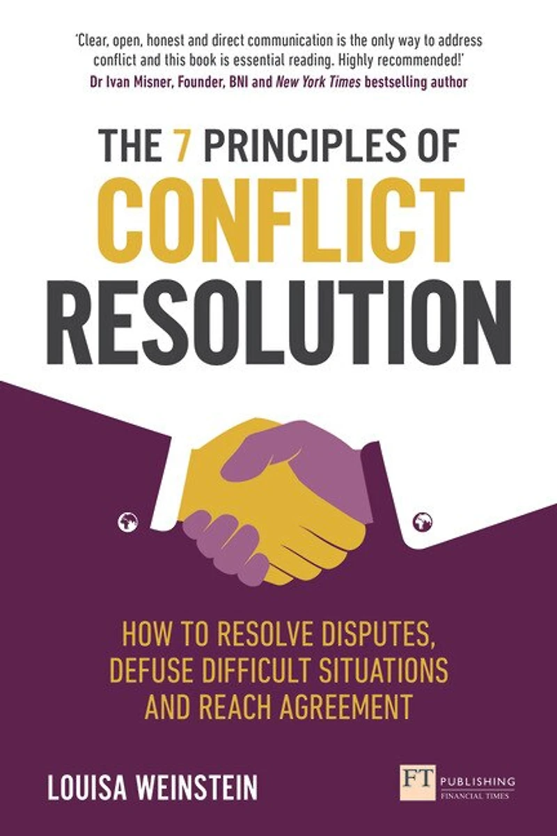 7 Principles of Conflict Resolution, The: How to resolve disputes, defuse difficult situations and reach agreement